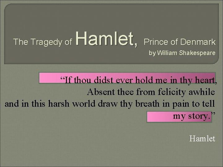 The Tragedy of Hamlet, Prince of Denmark by William Shakespeare “If thou didst ever