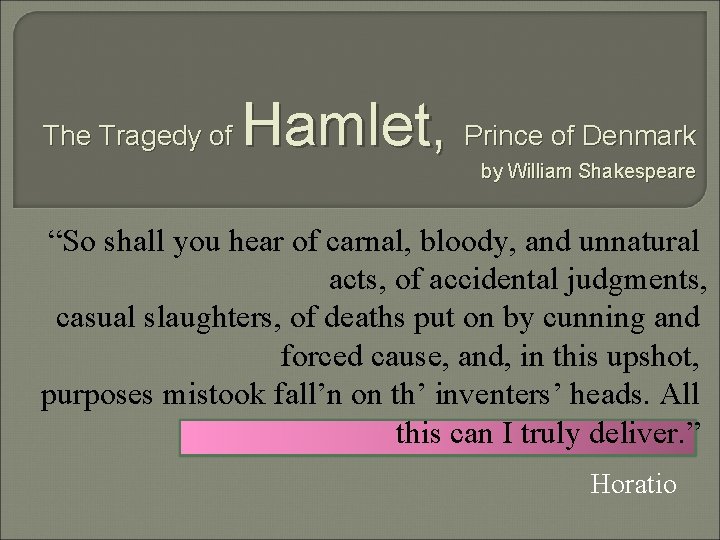 The Tragedy of Hamlet, Prince of Denmark by William Shakespeare “So shall you hear
