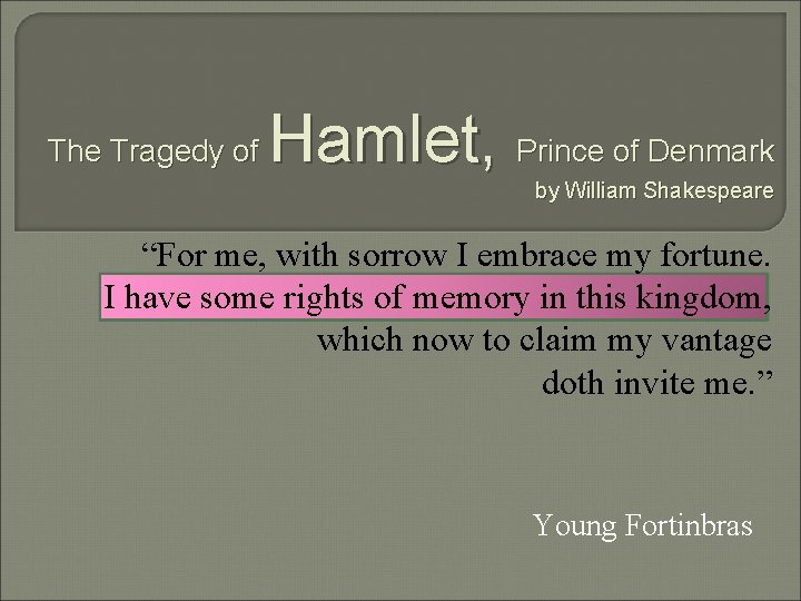 The Tragedy of Hamlet, Prince of Denmark by William Shakespeare “For me, with sorrow