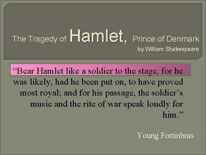 The Tragedy of Hamlet, Prince of Denmark by William Shakespeare “Bear Hamlet like a