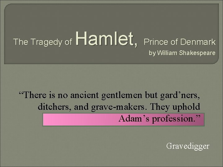 The Tragedy of Hamlet, Prince of Denmark by William Shakespeare “There is no ancient