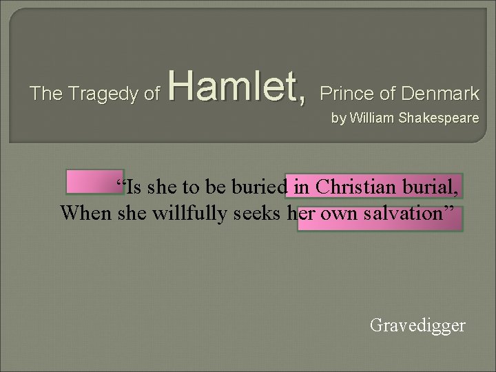 The Tragedy of Hamlet, Prince of Denmark by William Shakespeare “Is she to be