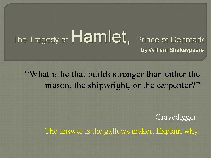 The Tragedy of Hamlet, Prince of Denmark by William Shakespeare “What is he that