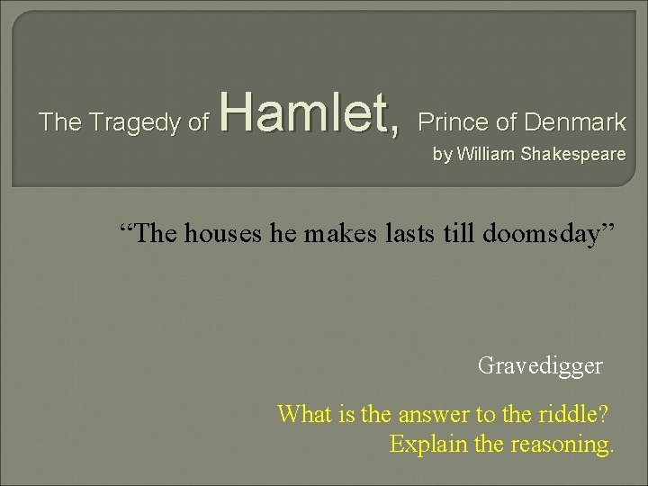 The Tragedy of Hamlet, Prince of Denmark by William Shakespeare “The houses he makes