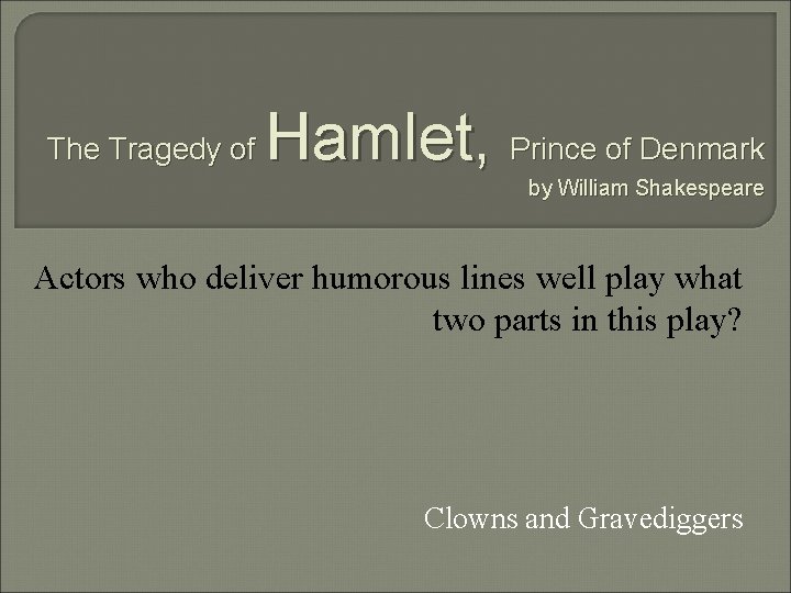 The Tragedy of Hamlet, Prince of Denmark by William Shakespeare Actors who deliver humorous
