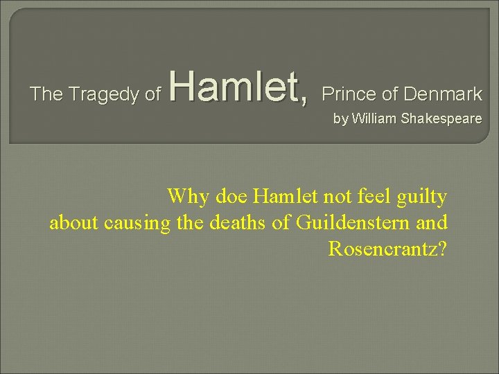 The Tragedy of Hamlet, Prince of Denmark by William Shakespeare Why doe Hamlet not