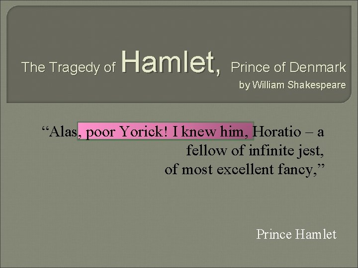 The Tragedy of Hamlet, Prince of Denmark by William Shakespeare “Alas, poor Yorick! I