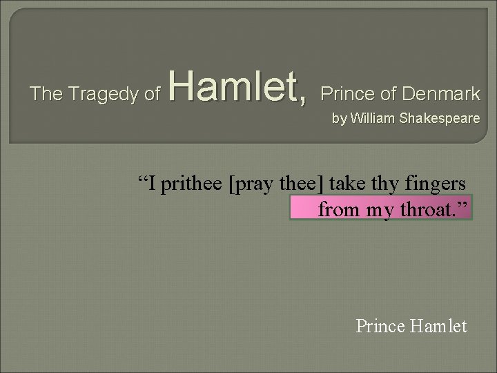 The Tragedy of Hamlet, Prince of Denmark by William Shakespeare “I prithee [pray thee]