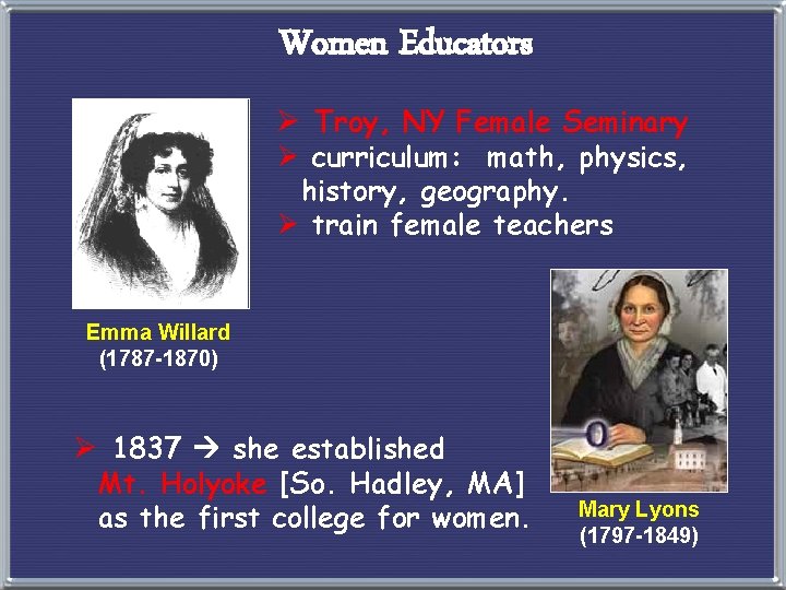 Women Educators Ø Troy, NY Female Seminary Ø curriculum: math, physics, history, geography. Ø