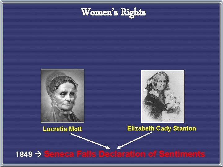 Women’s Rights Lucretia Mott Elizabeth Cady Stanton 1848 Seneca Falls Declaration of Sentiments 