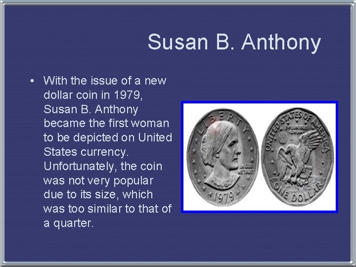 Susan B. Anthony • With the issue of a new dollar coin in 1979,