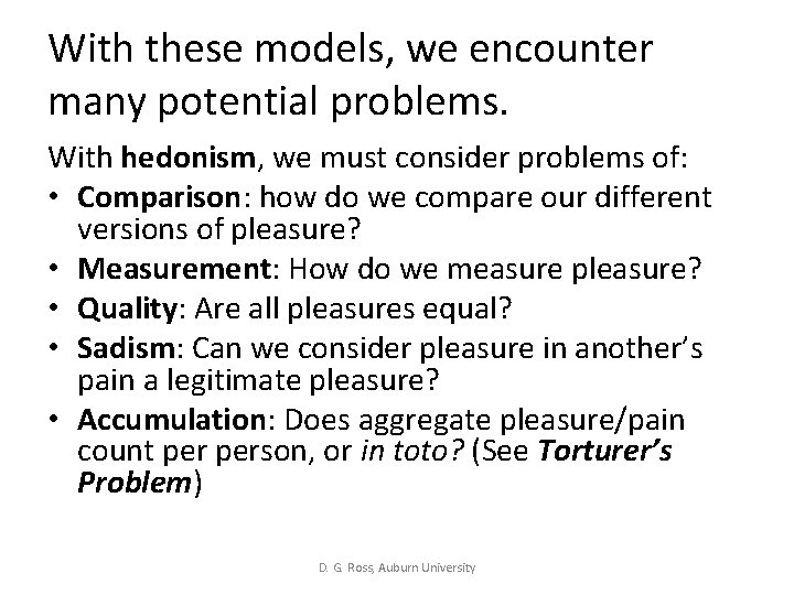 With these models, we encounter many potential problems. With hedonism, we must consider problems With these models, we encounter many potential problems. With hedonism, we must consider problems