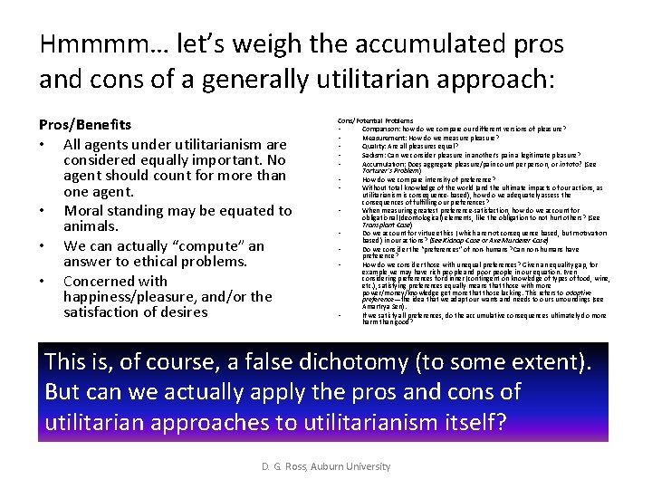 Hmmmm… let’s weigh the accumulated pros and cons of a generally utilitarian approach: Pros/Benefits