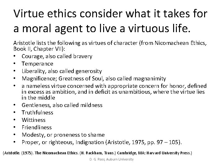 Virtue ethics consider what it takes for a moral agent to live a virtuous