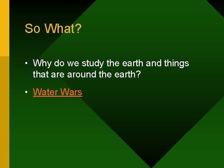 So What? • Why do we study the earth and things that are around