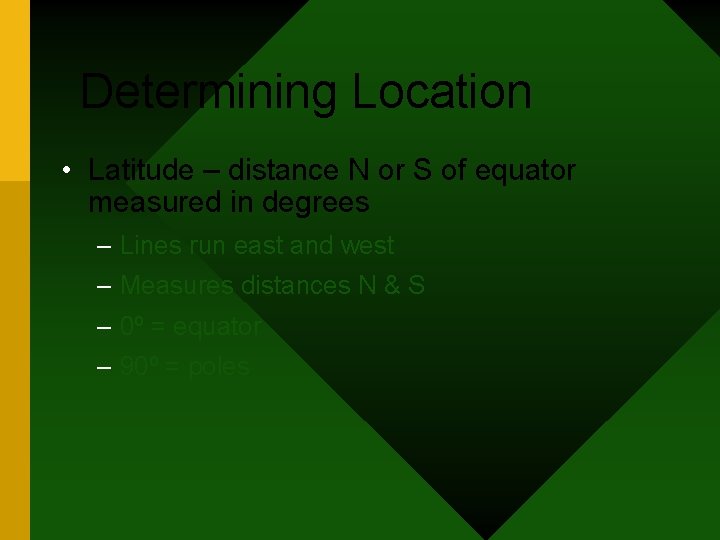Determining Location • Latitude – distance N or S of equator measured in degrees