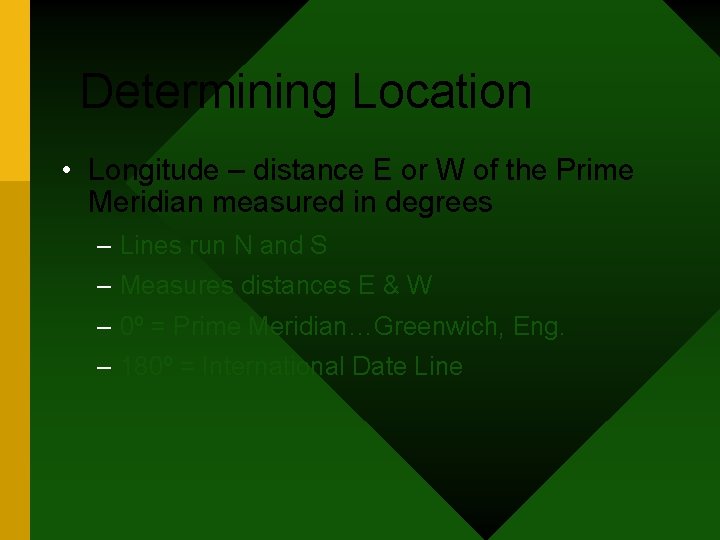 Determining Location • Longitude – distance E or W of the Prime Meridian measured