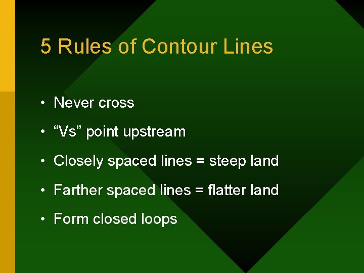 5 Rules of Contour Lines • Never cross • “Vs” point upstream • Closely