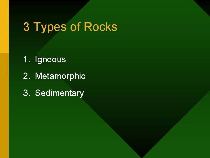 3 Types of Rocks 1. Igneous 2. Metamorphic 3. Sedimentary 