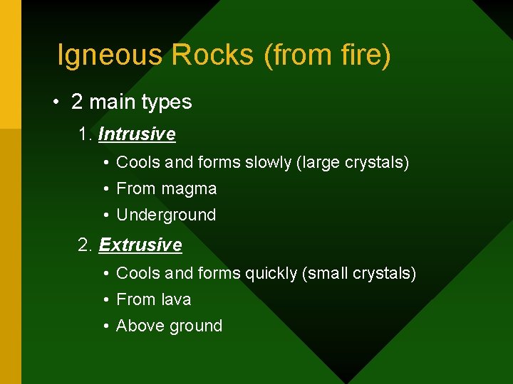 Igneous Rocks (from fire) • 2 main types 1. Intrusive • Cools and forms