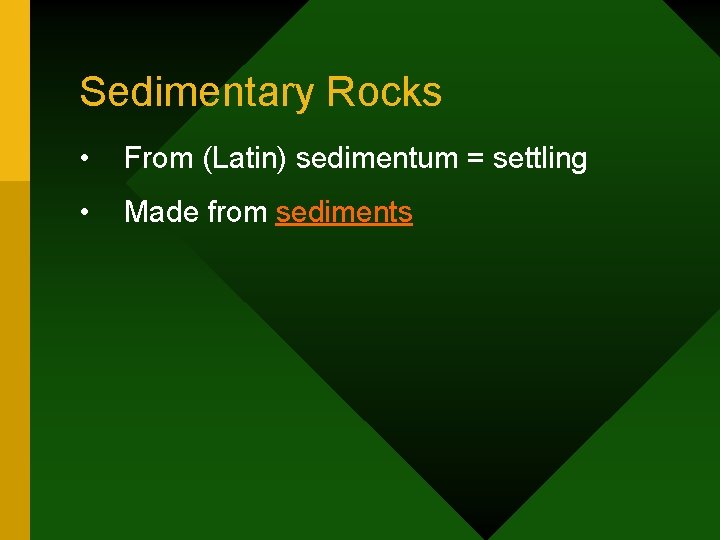 Sedimentary Rocks • From (Latin) sedimentum = settling • Made from sediments 