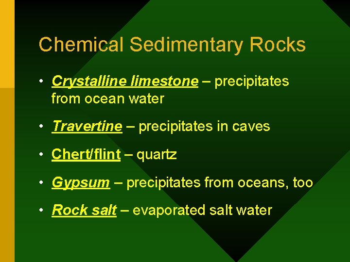 Chemical Sedimentary Rocks • Crystalline limestone – precipitates from ocean water • Travertine –