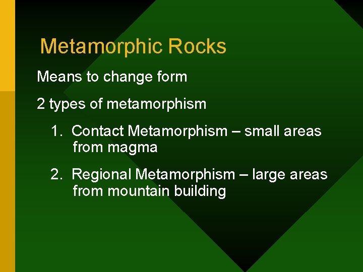 Metamorphic Rocks Means to change form 2 types of metamorphism 1. Contact Metamorphism –