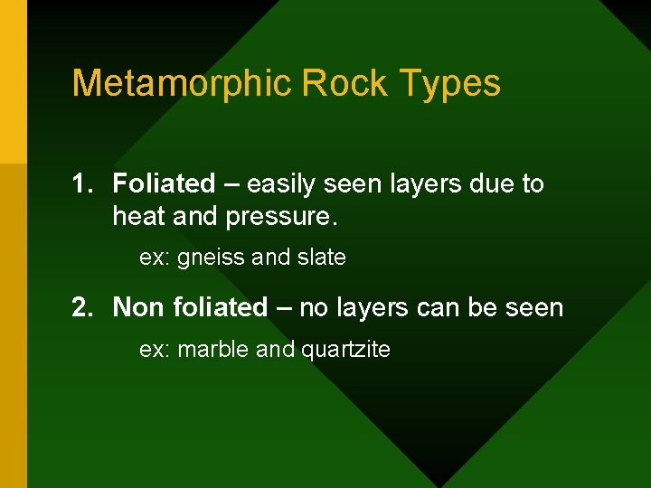 Metamorphic Rock Types 1. Foliated – easily seen layers due to heat and pressure.