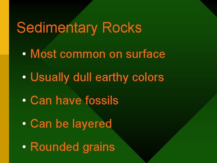 Sedimentary Rocks • Most common on surface • Usually dull earthy colors • Can