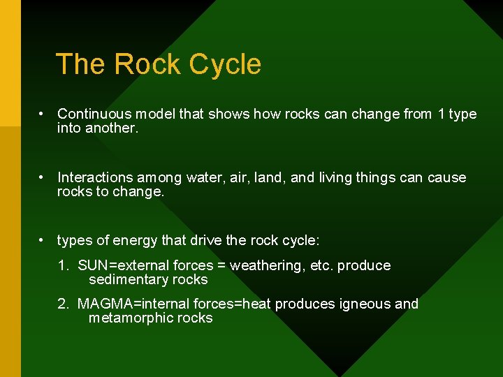 The Rock Cycle • Continuous model that shows how rocks can change from 1