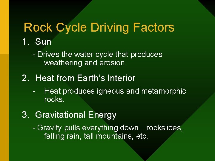 Rock Cycle Driving Factors 1. Sun - Drives the water cycle that produces weathering