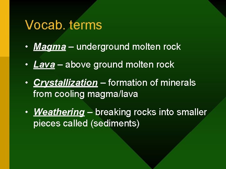 Vocab. terms • Magma – underground molten rock • Lava – above ground molten