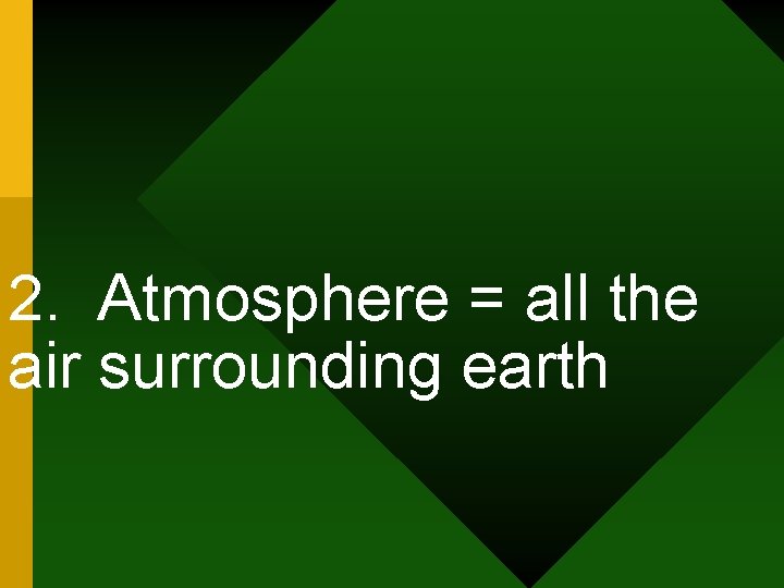 2. Atmosphere = all the air surrounding earth 