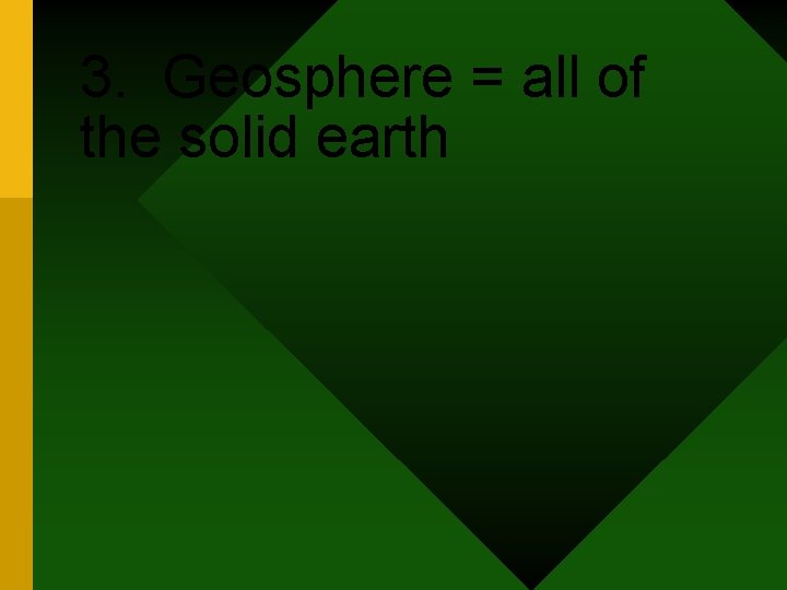 3. Geosphere = all of the solid earth 