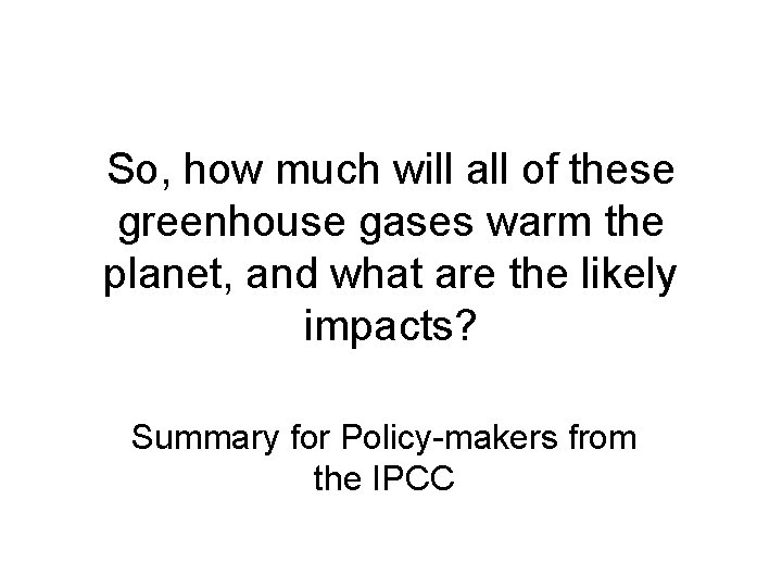 So, how much will all of these greenhouse gases warm the planet, and what