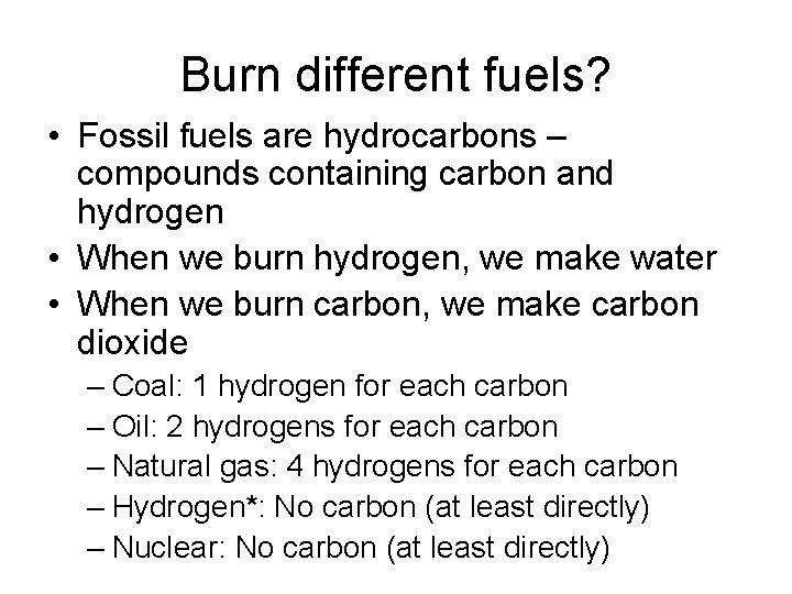 Burn different fuels? • Fossil fuels are hydrocarbons – compounds containing carbon and hydrogen