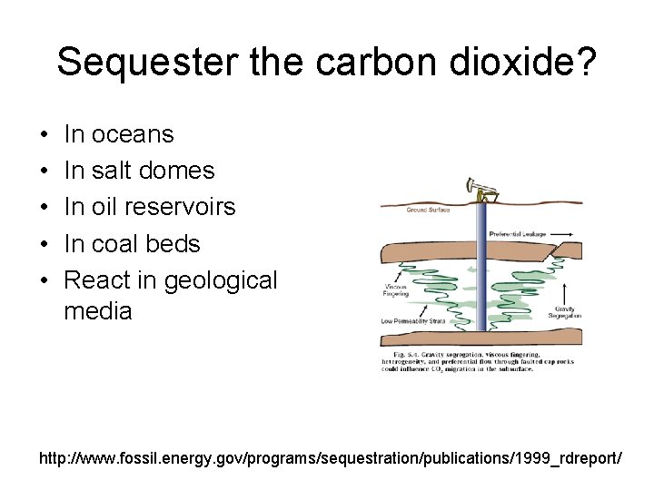 Sequester the carbon dioxide? • • • In oceans In salt domes In oil