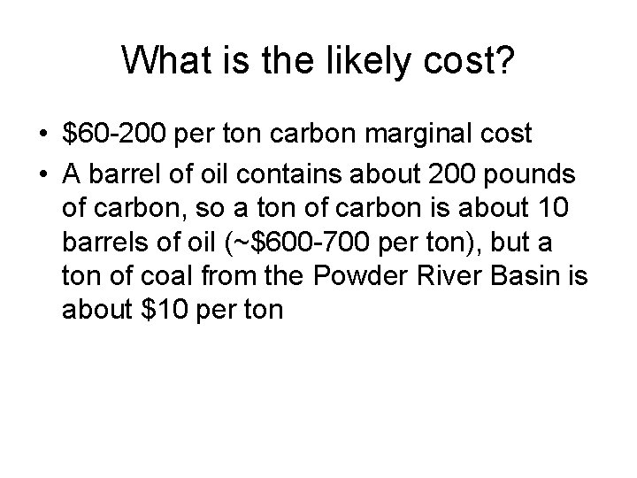 What is the likely cost? • $60 -200 per ton carbon marginal cost •