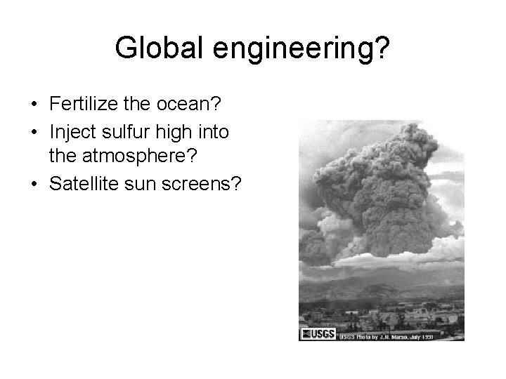Global engineering? • Fertilize the ocean? • Inject sulfur high into the atmosphere? •
