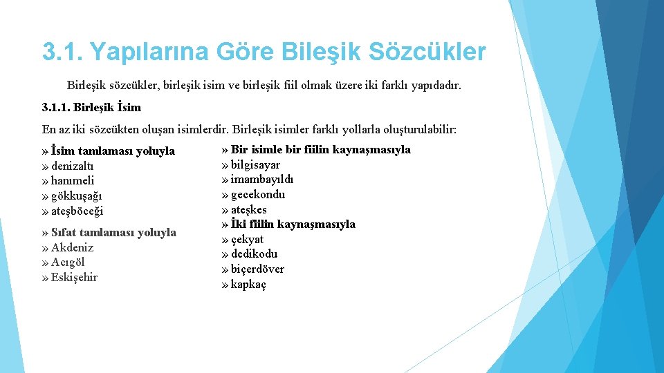 3. 1. Yapılarına Göre Bileşik Sözcükler Birleşik sözcükler, birleşik isim ve birleşik fiil olmak