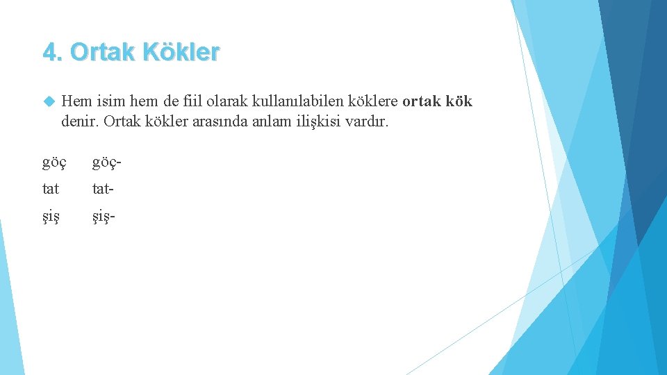 4. Ortak Kökler Hem isim hem de fiil olarak kullanılabilen köklere ortak kök denir.