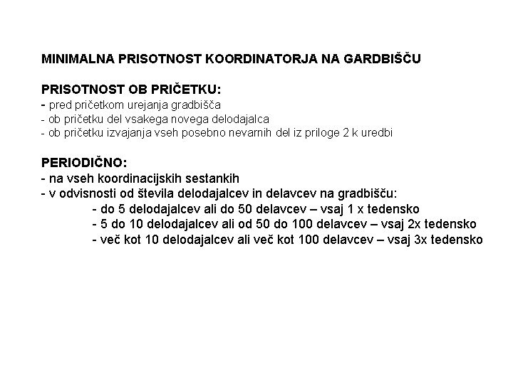 MINIMALNA PRISOTNOST KOORDINATORJA NA GARDBIŠČU PRISOTNOST OB PRIČETKU: - pred pričetkom urejanja gradbišča -