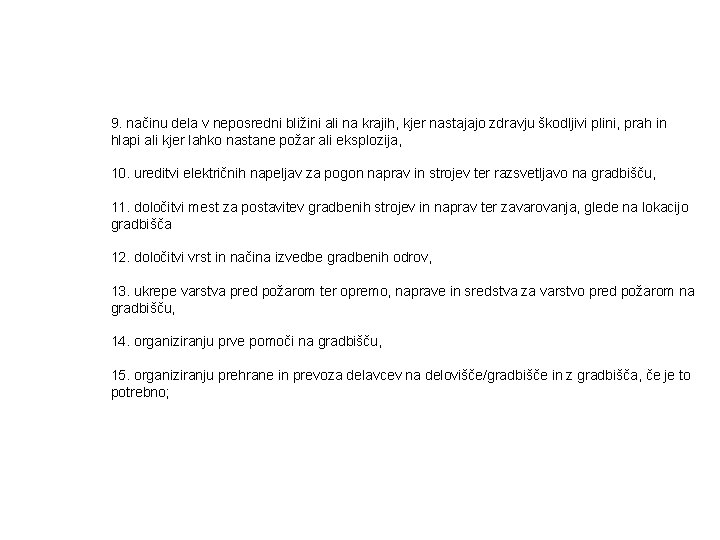 9. načinu dela v neposredni bližini ali na krajih, kjer nastajajo zdravju škodljivi plini,