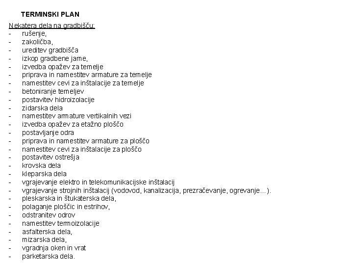 TERMINSKI PLAN Nekatera dela na gradbišču: rušenje, zakoličba, ureditev gradbišča izkop gradbene jame, izvedba