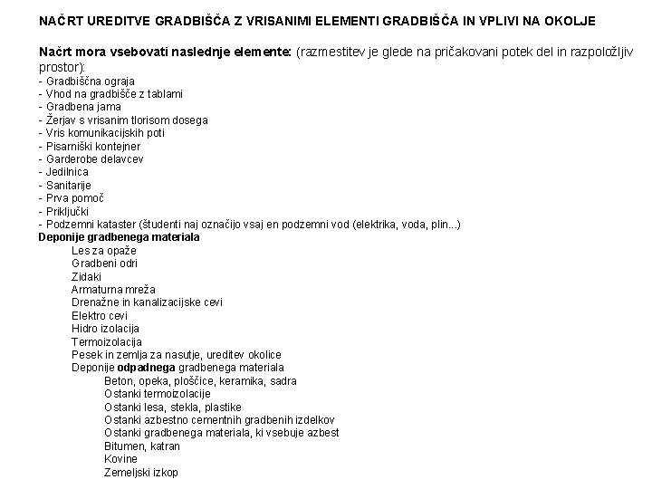 NAČRT UREDITVE GRADBIŠČA Z VRISANIMI ELEMENTI GRADBIŠČA IN VPLIVI NA OKOLJE Načrt mora vsebovati