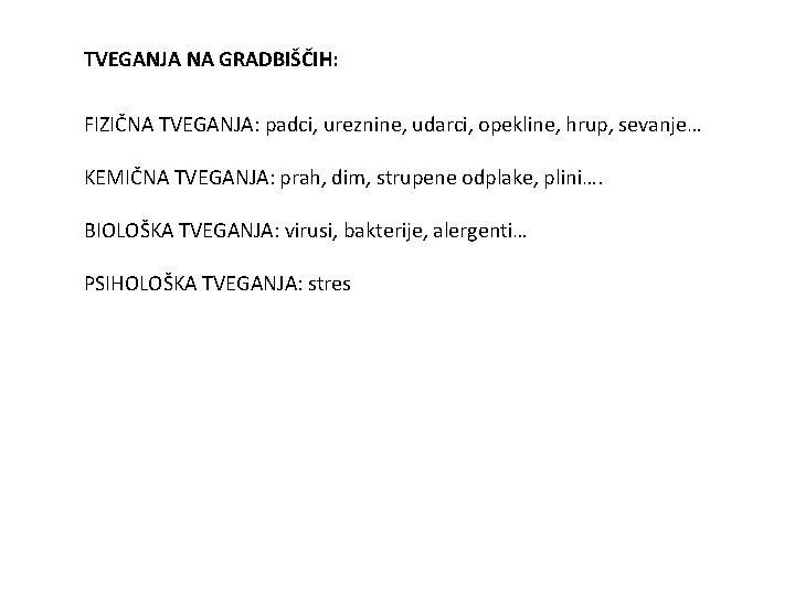 TVEGANJA NA GRADBIŠČIH: FIZIČNA TVEGANJA: padci, ureznine, udarci, opekline, hrup, sevanje… KEMIČNA TVEGANJA: prah,