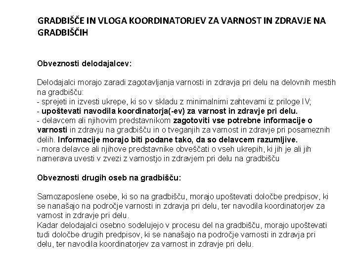 GRADBIŠČE IN VLOGA KOORDINATORJEV ZA VARNOST IN ZDRAVJE NA GRADBIŠČIH Obveznosti delodajalcev: Delodajalci morajo