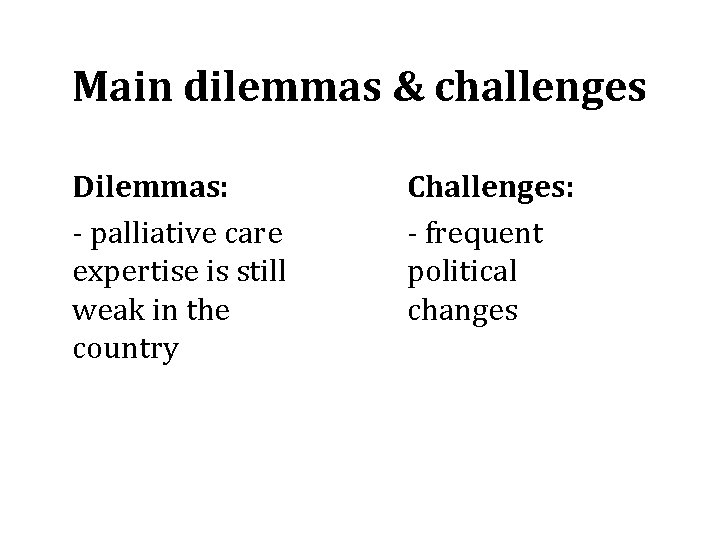 Main dilemmas & challenges Dilemmas: - palliative care expertise is still weak in the