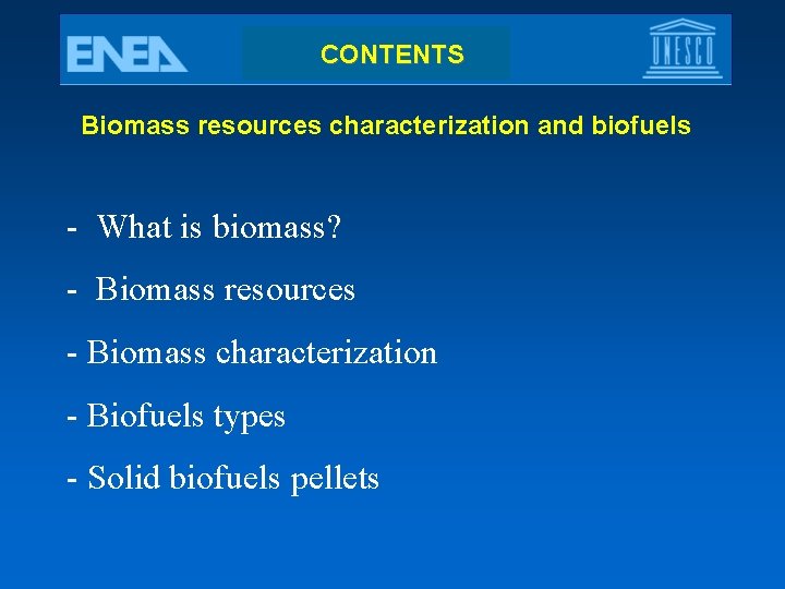 CONTENTS Biomass resources characterization and biofuels - What is biomass? - Biomass resources -