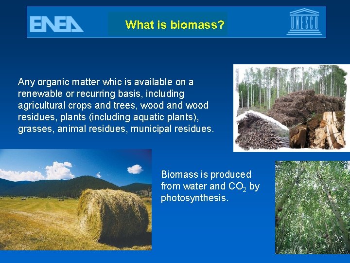 What is biomass? Any organic matter whic is available on a renewable or recurring